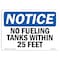Signmission OSHA Notice, 5" Height, No Fueling Tanks Within 25 Feet Sign, 7" X 5", Landscape OS-NS-D-57-L-14626 - alternate 1